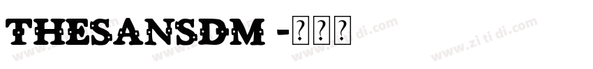 TheSansDM 字体转换 TheSansDM 字体转换